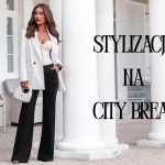 Stylizacje na city break - co zabrać i jak wyglądać dobrze Stylizacje na city break - co zabrać i jak wyglądać dobrze
